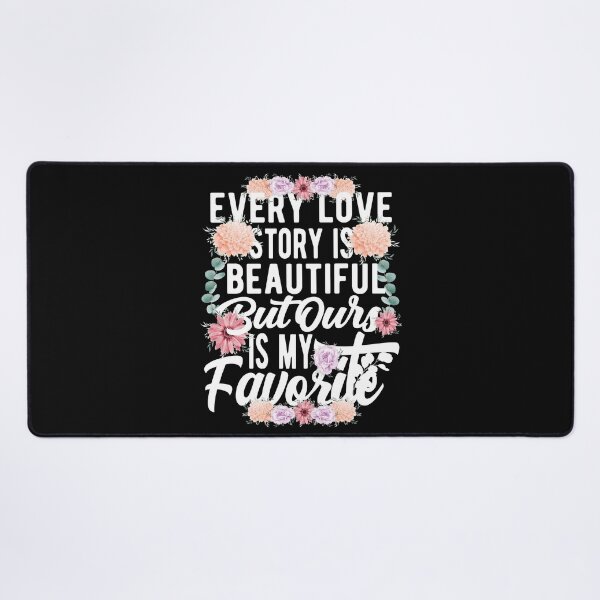 Item preview, every love story is beautiful but ours is my favorite designed and sold by samah82.