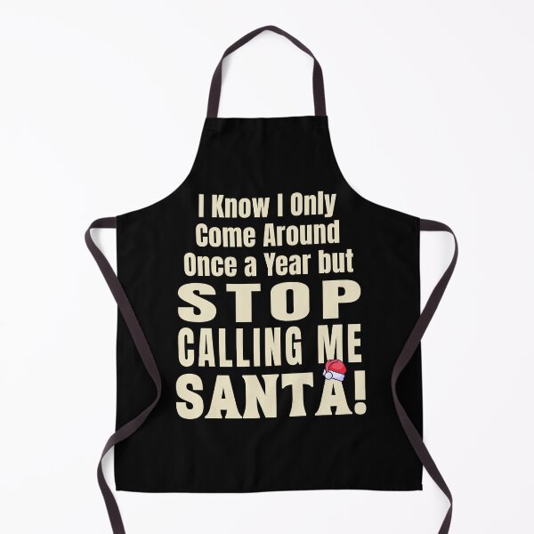 Item preview, I Know I Only Come Around Once a Year but Stop Calling Me Santa designed and sold by NuttySqueaky.