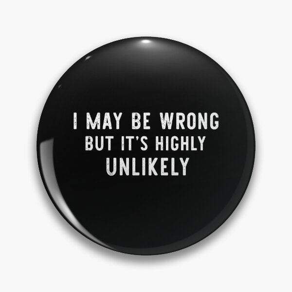 Item preview, I May Be Wrong But It’s Highly Unlikely designed and sold by khallidaart.