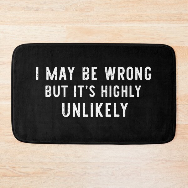 Item preview, I May Be Wrong But It’s Highly Unlikely designed and sold by khallidaart.