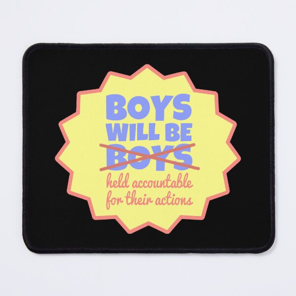 Item preview, Boys Will Be Held Accountable For Their Actions designed and sold by ArtByChoosy.