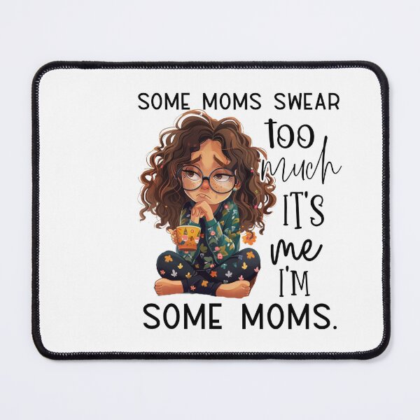 Item preview, Some moms swear too much It´s me. I´m some moms - design for mom designed and sold by Dominika Farkašová.
