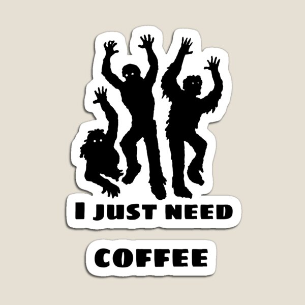 I just need coffee Magnet