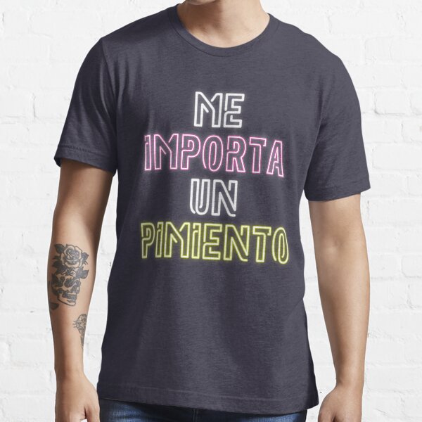  I Don t Care In Spanish Slang v3 T shirt By BlueRockDesigns 