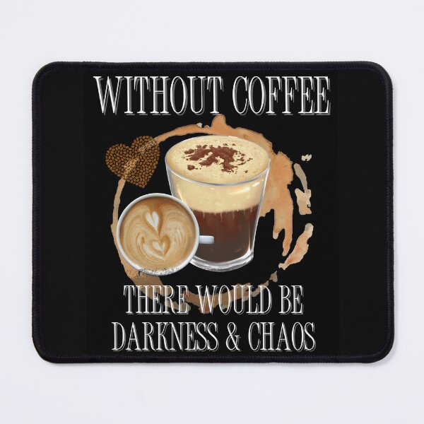 Item preview, Without Coffee There Would Be Darkness & Chaos Design designed and sold by EarthArtDesigns.