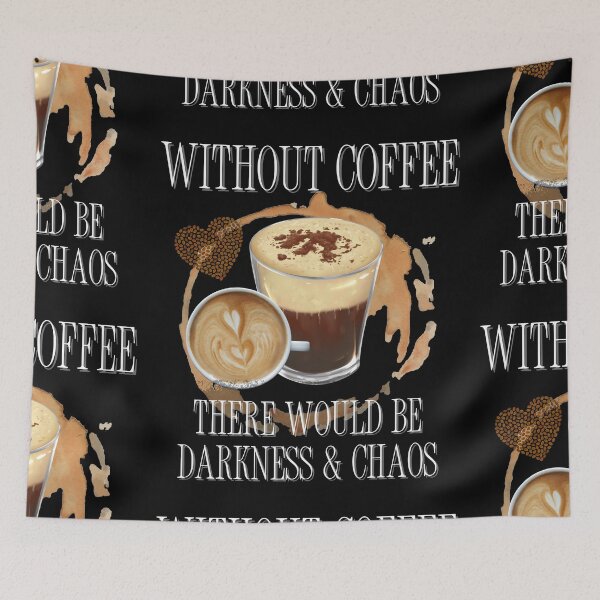 Item preview, Without Coffee There Would Be Darkness & Chaos Design designed and sold by EarthArtDesigns.