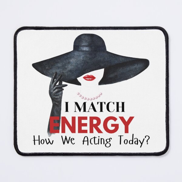 Item preview, I Match Energy, How We Acting Today? designed and sold by BroShop001.