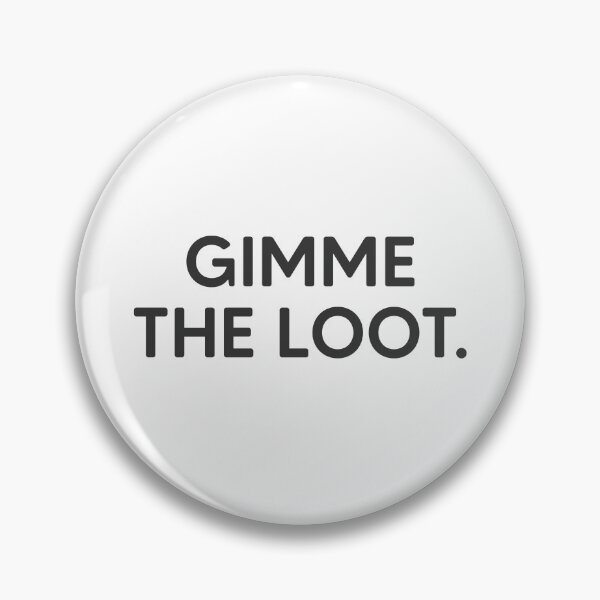 Item preview, Gimme The Loot. designed and sold by mantrasupply.