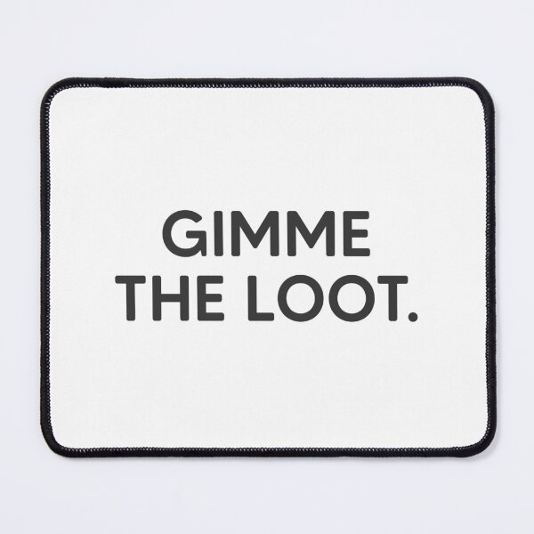 Item preview, Gimme The Loot. designed and sold by mantrasupply.
