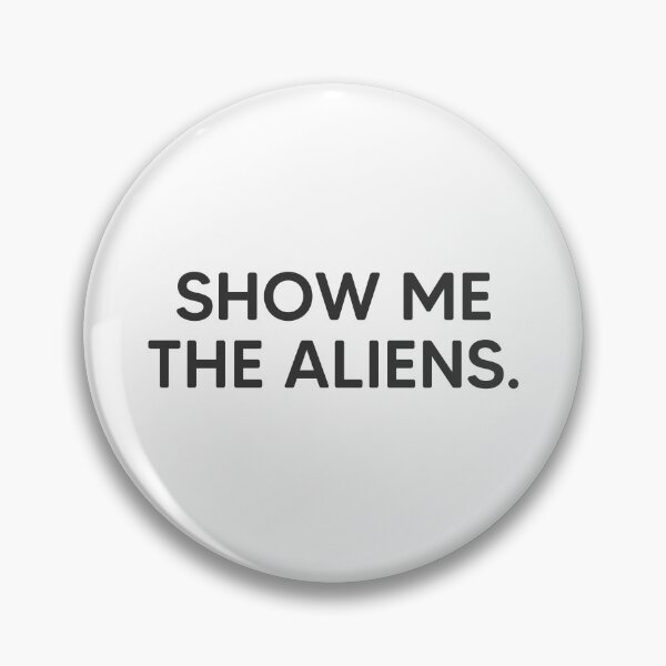 Item preview, Show Me The Aliens. designed and sold by mantrasupply.