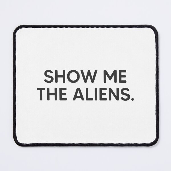 Item preview, Show Me The Aliens. designed and sold by mantrasupply.