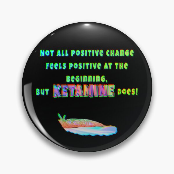 Item preview, Not All Positive Change Feels Positive at the Beginning, but Ketamine Does! designed and sold by saaad-pap.