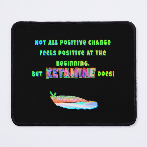 Item preview, Not All Positive Change Feels Positive at the Beginning, but Ketamine Does! designed and sold by saaad-pap.