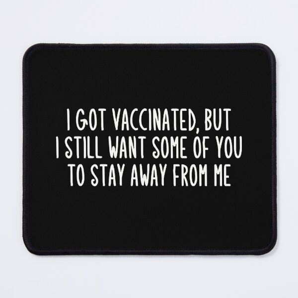 Item preview, I Got Vaccinated But I Still Want Some Of You To Stay Away From Me designed and sold by PNGShop.