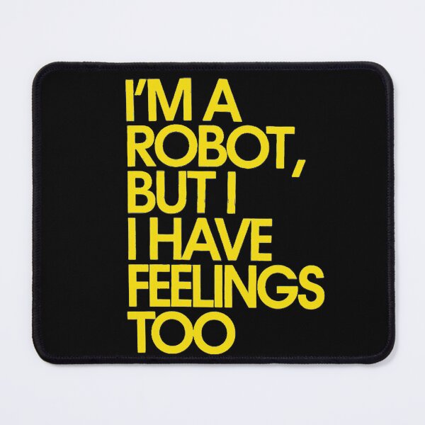 Item preview, I'm a Robot, but I Have Feelings Too designed and sold by Amanda's Factory.