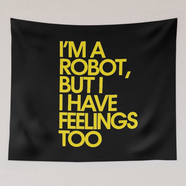 Item preview, I'm a Robot, but I Have Feelings Too designed and sold by Amanda's Factory.