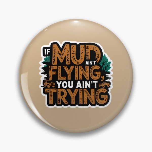 Item preview, If Mud Ain't Flying, You Ain't Trying designed and sold by Peter Stawicki.