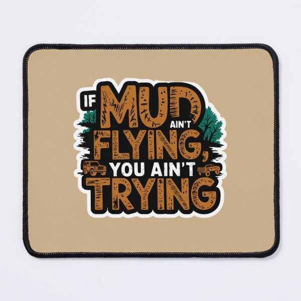 Item preview, If Mud Ain't Flying, You Ain't Trying designed and sold by Peter Stawicki.