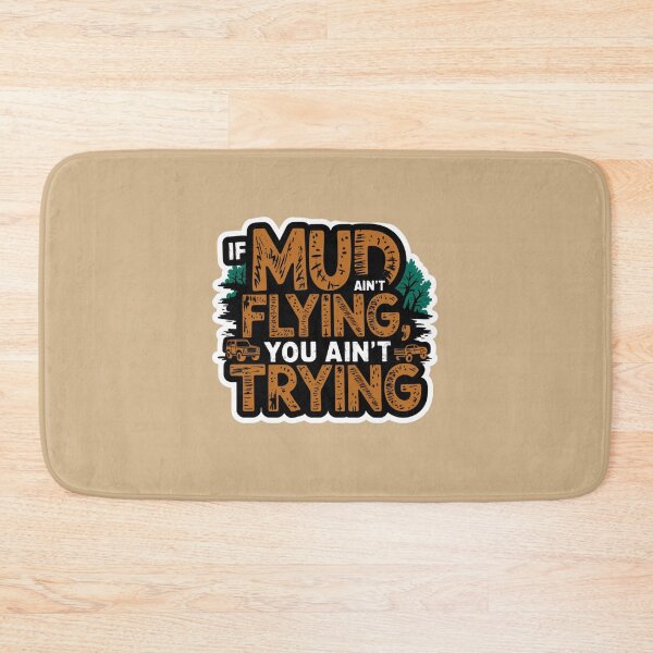 Item preview, If Mud Ain't Flying, You Ain't Trying designed and sold by Peter Stawicki.