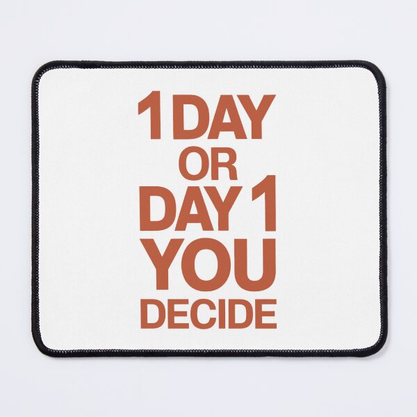 Item preview, 1 DAY OR DAY 1 YOU DECIDE designed and sold by PGAart.