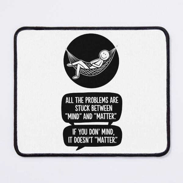 Item preview, ALL THE PROBLEMS ARE STUCK BETWEEN MIND AND MATTER designed and sold by PGAart.