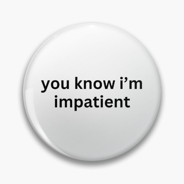 Item preview, "you know im impatient" text sticker designed and sold by ha11e11.