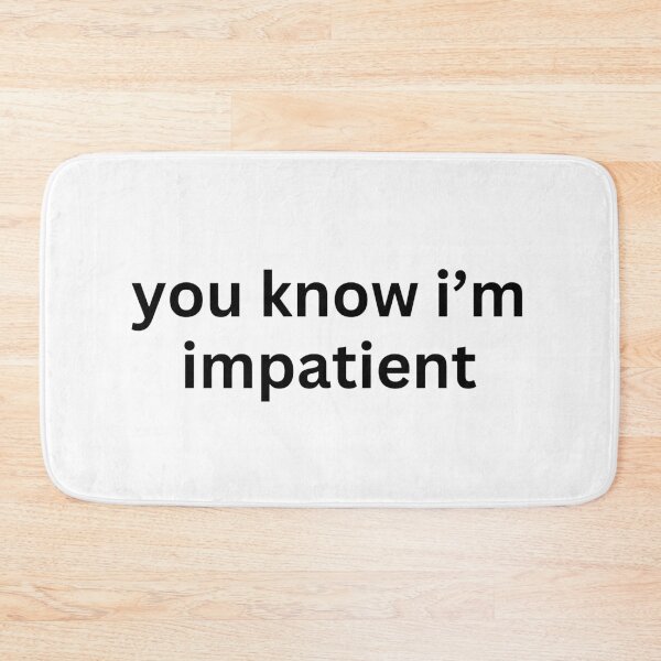 Item preview, "you know im impatient" text sticker designed and sold by ha11e11.