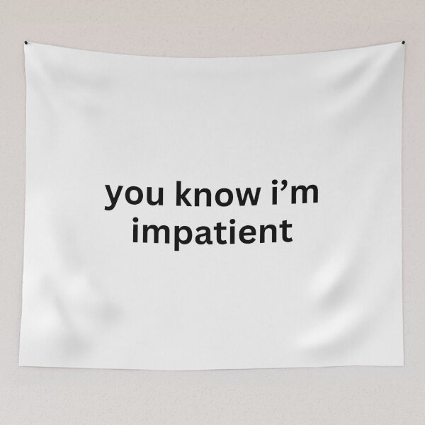 Item preview, "you know im impatient" text sticker designed and sold by ha11e11.