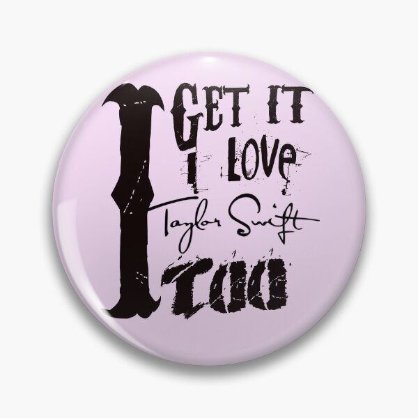 Item preview, I Get It I Love Taylor Swift Too designed and sold by WastelandsEdge.