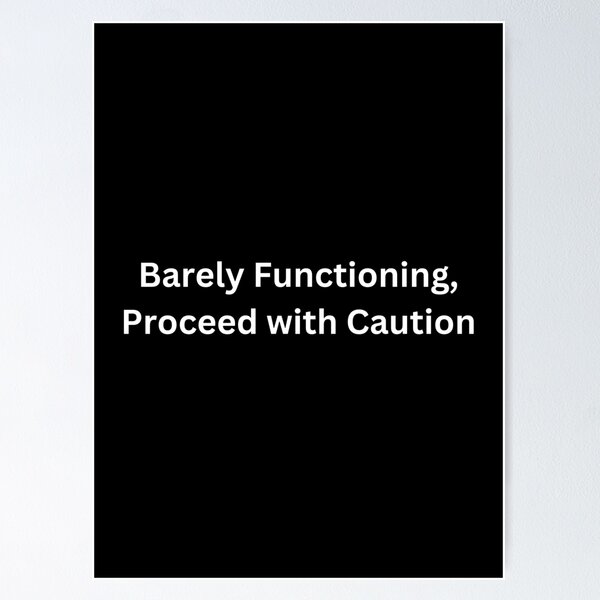 Item preview, Barely Functioning, Proceed with Caution designed and sold by PrintsByFrank.