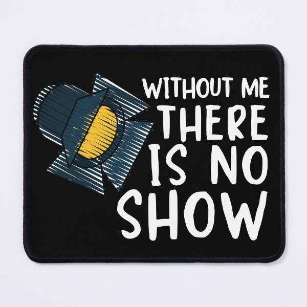 Item preview, Funny Lighting Designer Without me there's no Show Stage Crew Member designed and sold by MouDantArts.