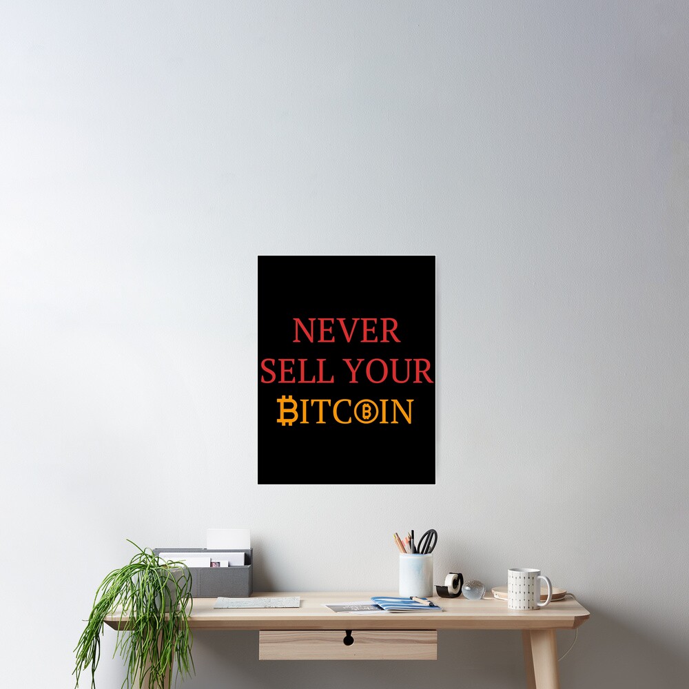 Never sell your Bitcoin