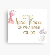Be the Kara Thrace of Whatever You Do Canvas Print