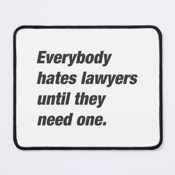Item preview, Everybody Hates Lawyers Until They Need One 4 designed and sold by Vector-Artist.
