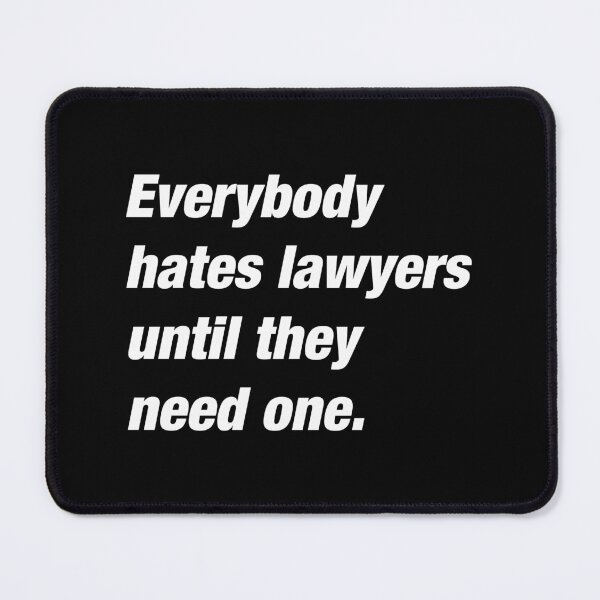 Item preview, Everybody Hates Lawyers Until They Need One 5 designed and sold by Vector-Artist.
