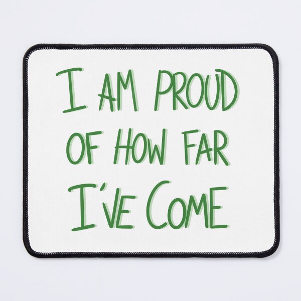 Item preview, ‘I am proud of how far I’ve come’ designed and sold by RealCloudy.