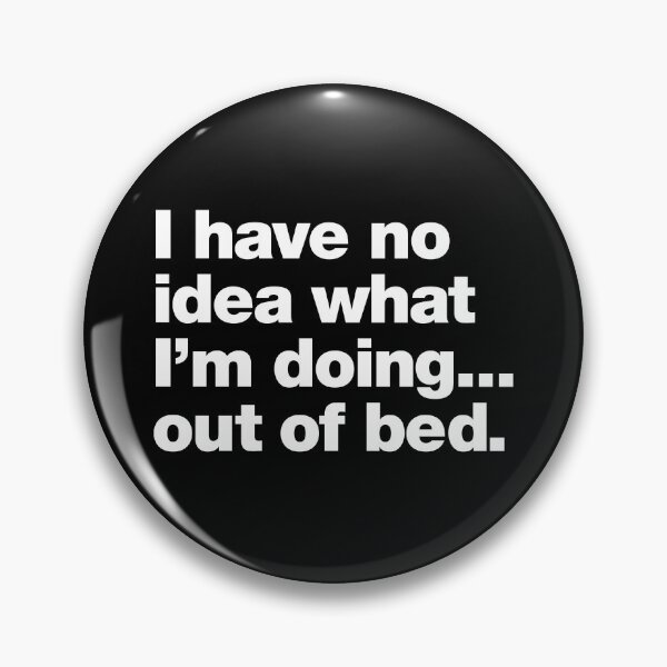 Item preview, I have no idea what I'm doing ... out of bed. designed and sold by chestify.