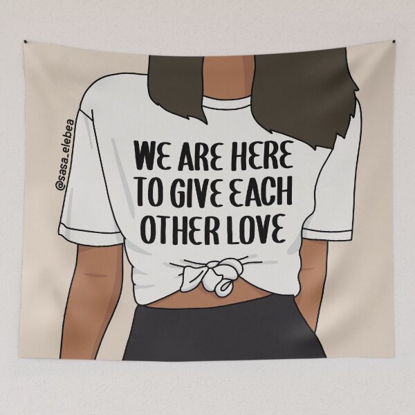 Item preview, We are here to give each other love by Sasa Elebea designed and sold by Sabrina Brugmann.