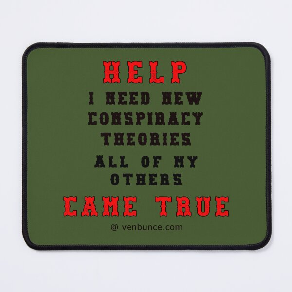 Item preview, HELP I Need New Conspiracy Theories designed and sold by AlienAlmanac.