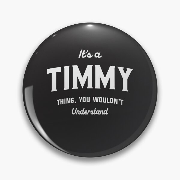 Item preview, It's a Timmy Thing You Wouldn't Understand Timmy Name designed and sold by cidolopez.