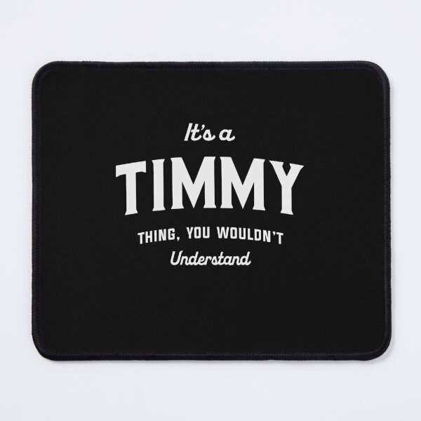Item preview, It's a Timmy Thing You Wouldn't Understand Timmy Name designed and sold by cidolopez.