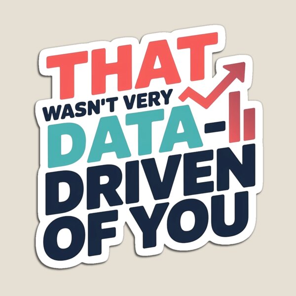 Item preview, That Wasn't Very Data Driven of You designed and sold by MooraArts.