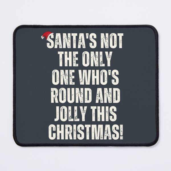 Item preview, Santa's not the only one, who's round and jolly this Christmas! Humorous, funny Christmas quote designed and sold by SaraSumi.