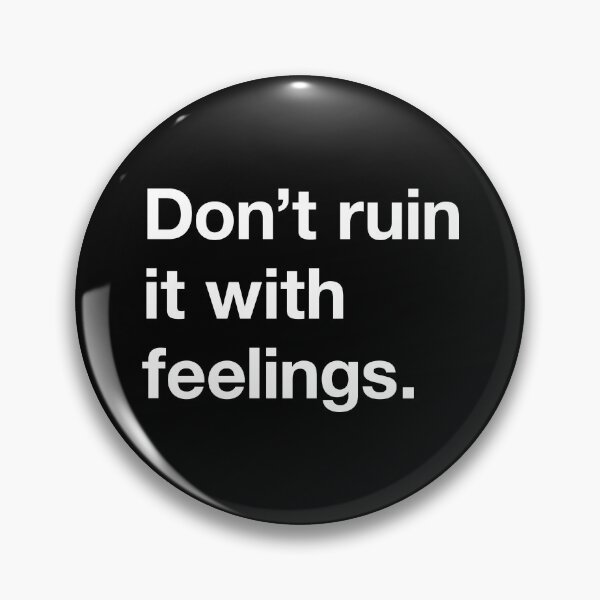 Item preview, don't ruin it with feelings designed and sold by asweknowit.