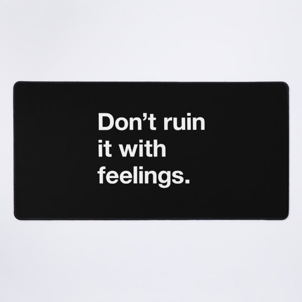 Item preview, don't ruin it with feelings designed and sold by asweknowit.