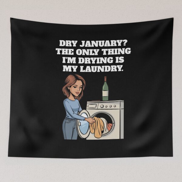 Item preview, Dry January? The Only Thing I'm Drying Is My Laundry. Funny designed and sold by signshirtz.