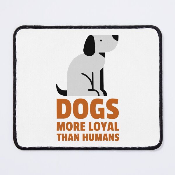Item preview, dogs more loyal than humans designed and sold by dgutpro87.