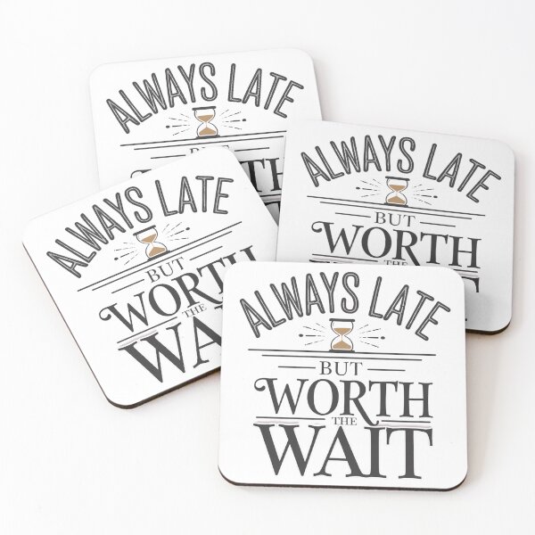 Item preview, Always Late but Worth the Wait designed and sold by beckabbooart.