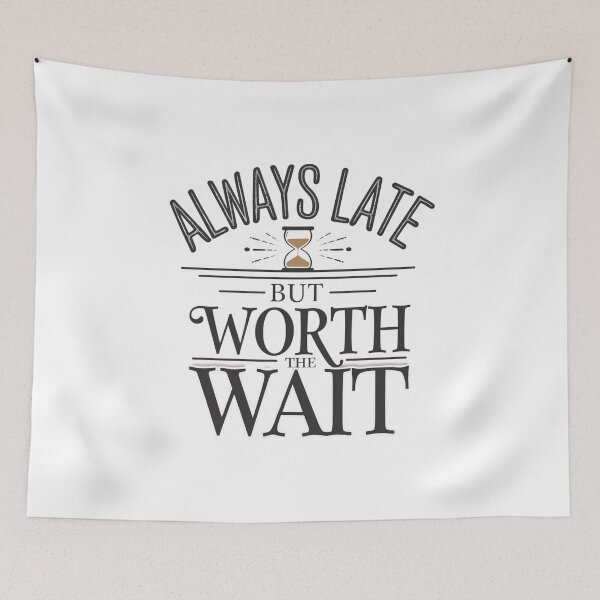 Item preview, Always Late but Worth the Wait designed and sold by beckabbooart.