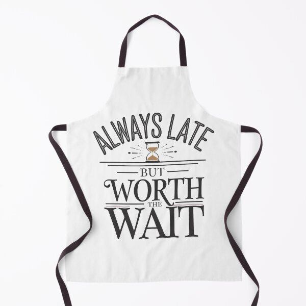 Item preview, Always Late but Worth the Wait designed and sold by beckabbooart.